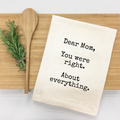 "Dear Mom, you were right about everything" Kitchen Towel