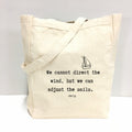 "We cannot direct the wind, but we can adjust the sails." Tote Bag