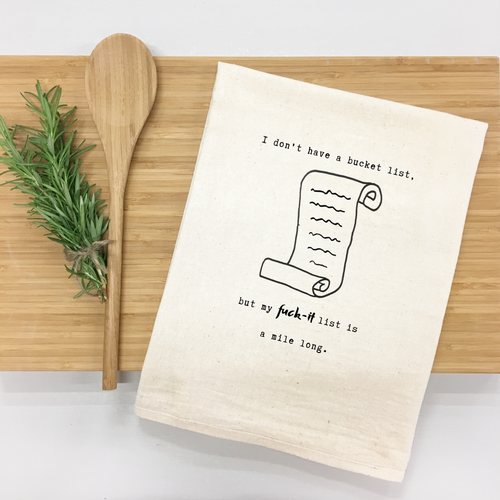 "I don’t have a bucket list, but my f***-it list is a mile long." Kitchen Towel (Textiles) product photo