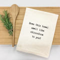 "Does this towel smell like chloroform to you?" Kitchen Towel