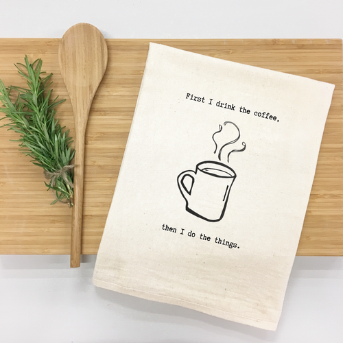 "First I Drink the Coffee, Then I Do the Things" Kitchen Towel (Textiles) product photo