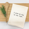 "I kiss my dog on the lips."  Kitchen Towel