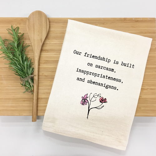 "Our friendship is built on sarcasm, inappropriateness, and shenanigans." Kitchen Towel (Textiles) product photo