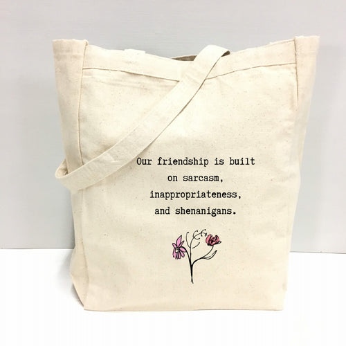 "Our friendship is built on sarcasm, inappropriateness, and shenanigans." Tote Bag (Textiles) product photo