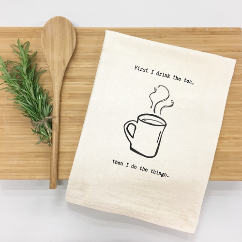 "First I Drink the Tea, Then I Do the Things" Kitchen Towel (Textiles) product photo